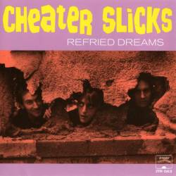 Cheater Slicks : Refried Dreams
